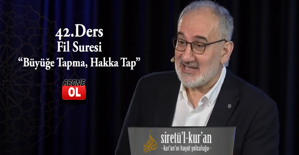 Siretü’l Kur’an 42. Ders | Fil Suresi: “Büyüğe Tapma, Hakka Tap” Dersi